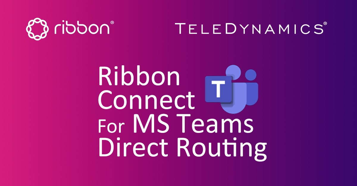 TeleDynamics launches Ribbon Connect for Microsoft Teams