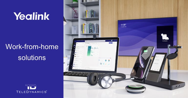 Yealink work-from-home solutions, brought to you by TeleDynamics